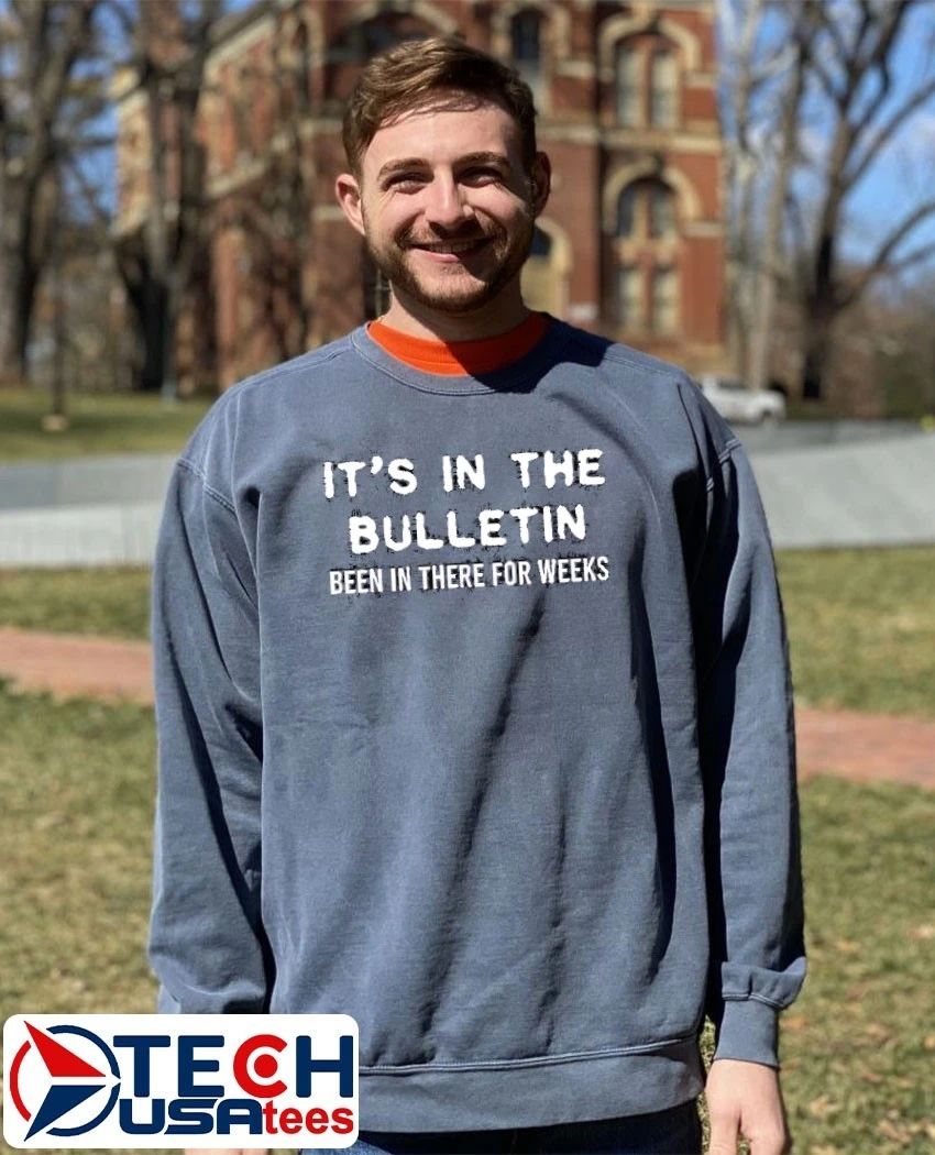 It’s in the bulletin been in there for weeks shirt