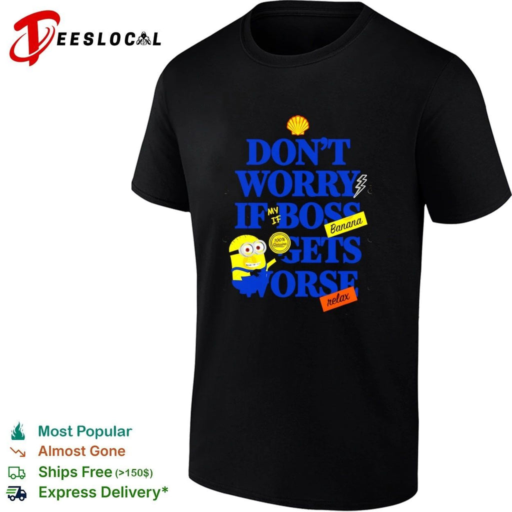 Don’t Worry If My Boss Gets Worse Banana Relax Minion Workplace Humor T-shirt