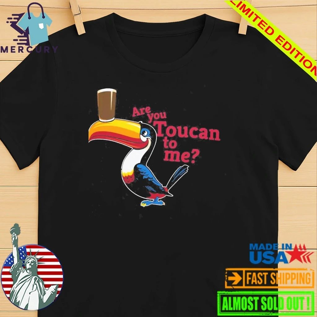 Are You Toucan To Me Shirt