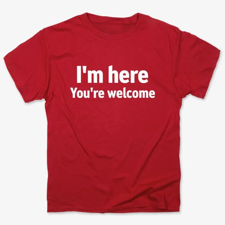 I'm Here You're Welcome Statement Tee