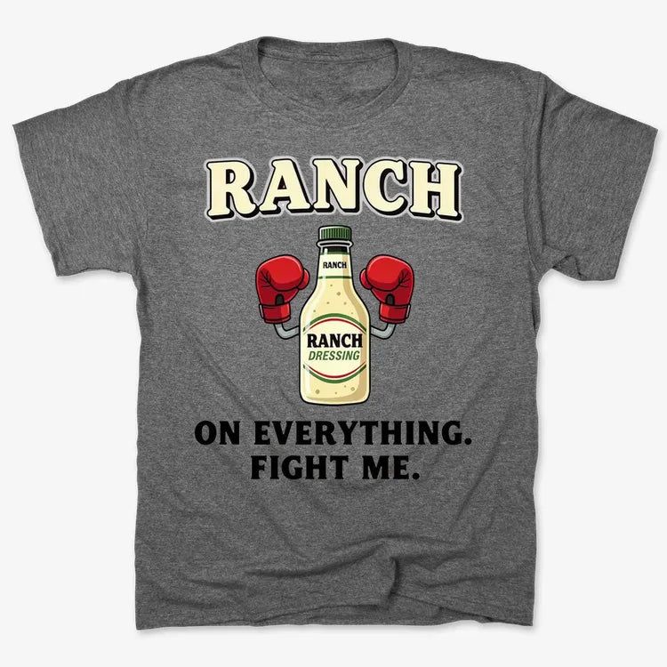 Ranch On Everything Fight Me T-Shirt