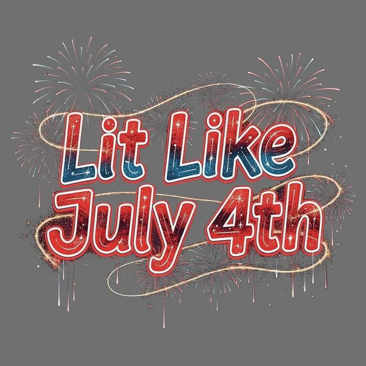 Lit Like July 4th