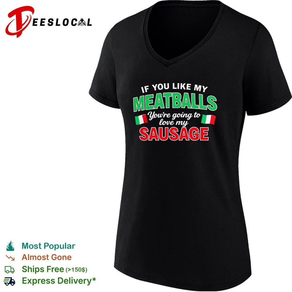 If You Like My Meatballs You Are Going to Love My Sausage T-shirt