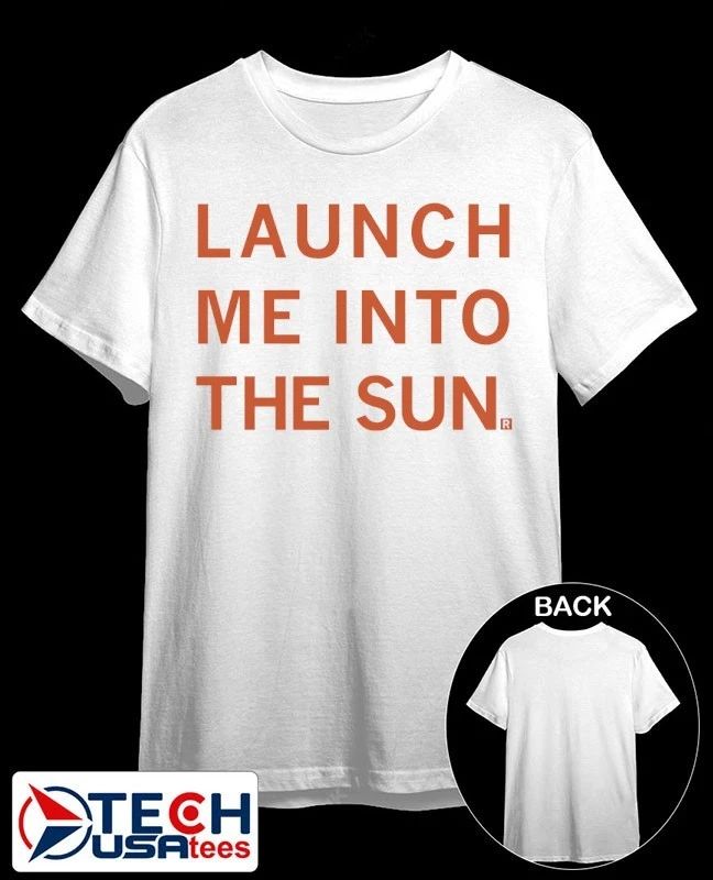 Launch me into the sun shirt