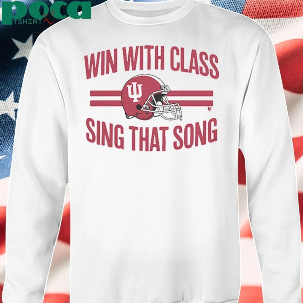Indiana Football Win With Class, Sing That Shirt