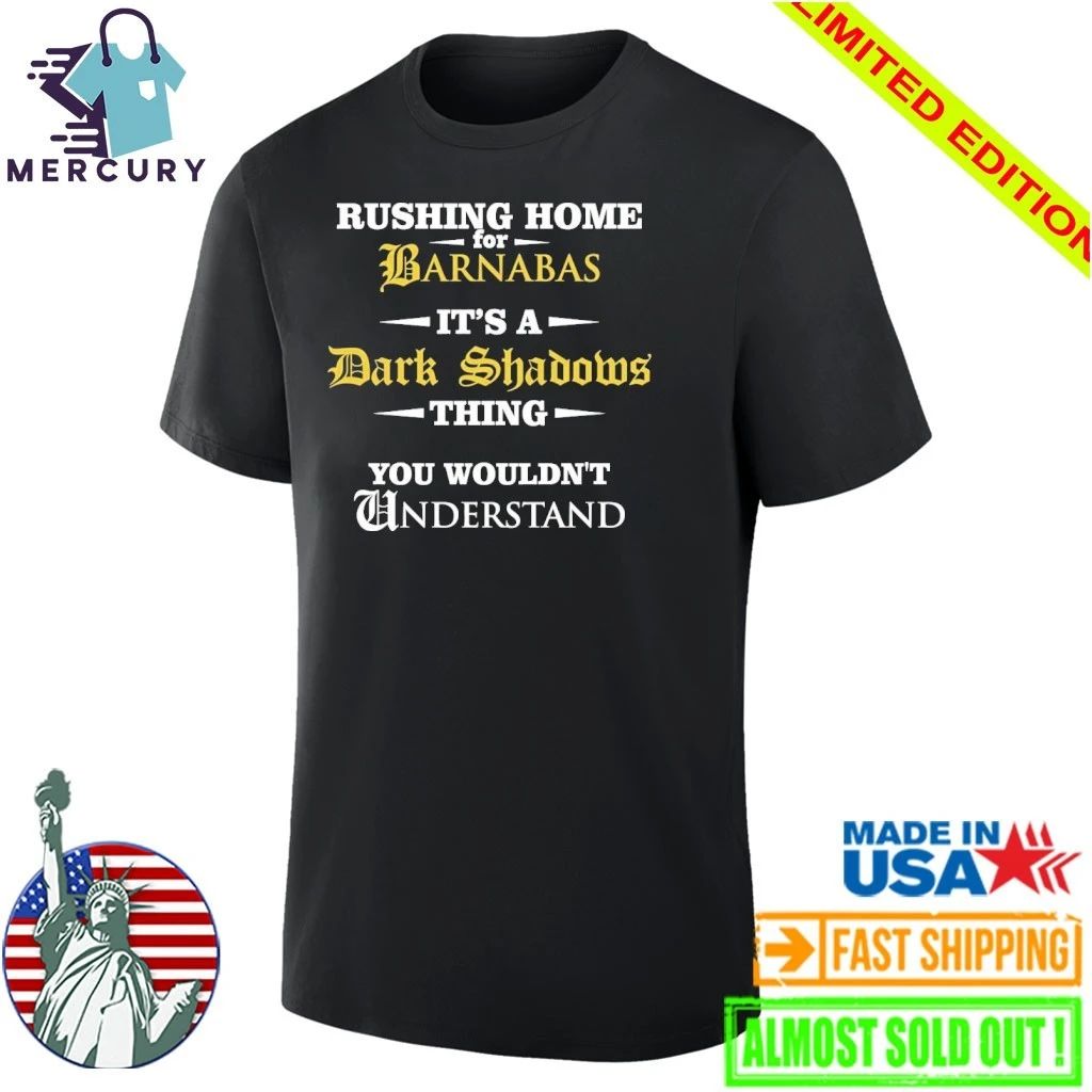 Rushing Home For Barnabas It’s A Dark Shadows Thing You Wouldn’t Shirt