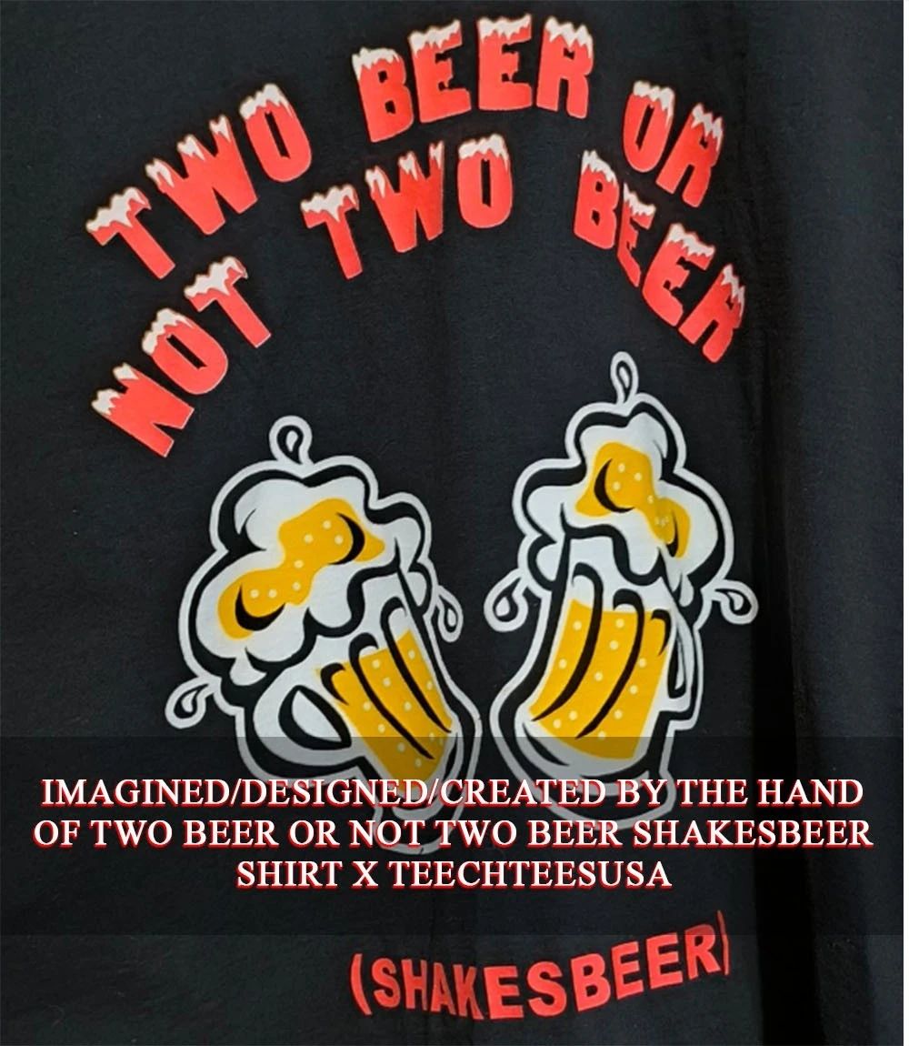 Two beer or not two beer shakesbeer shirt