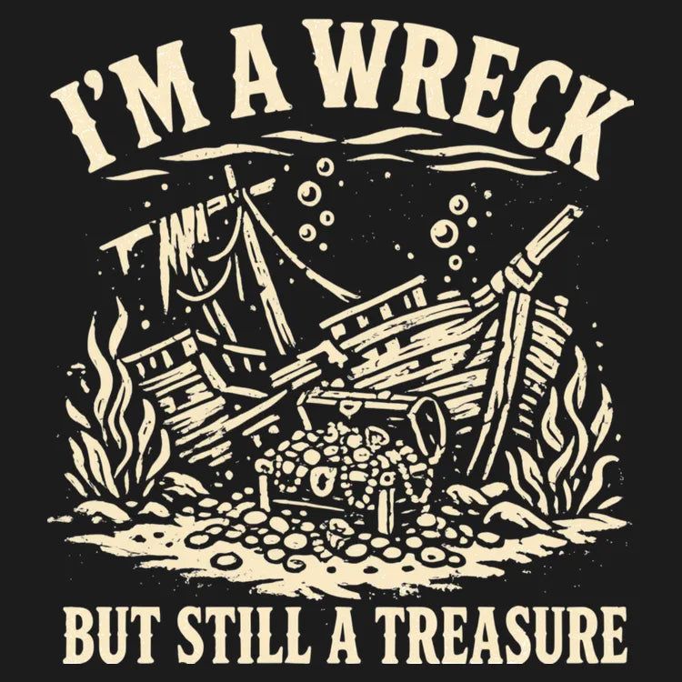 I'm A Wreck But Still A Treasure
