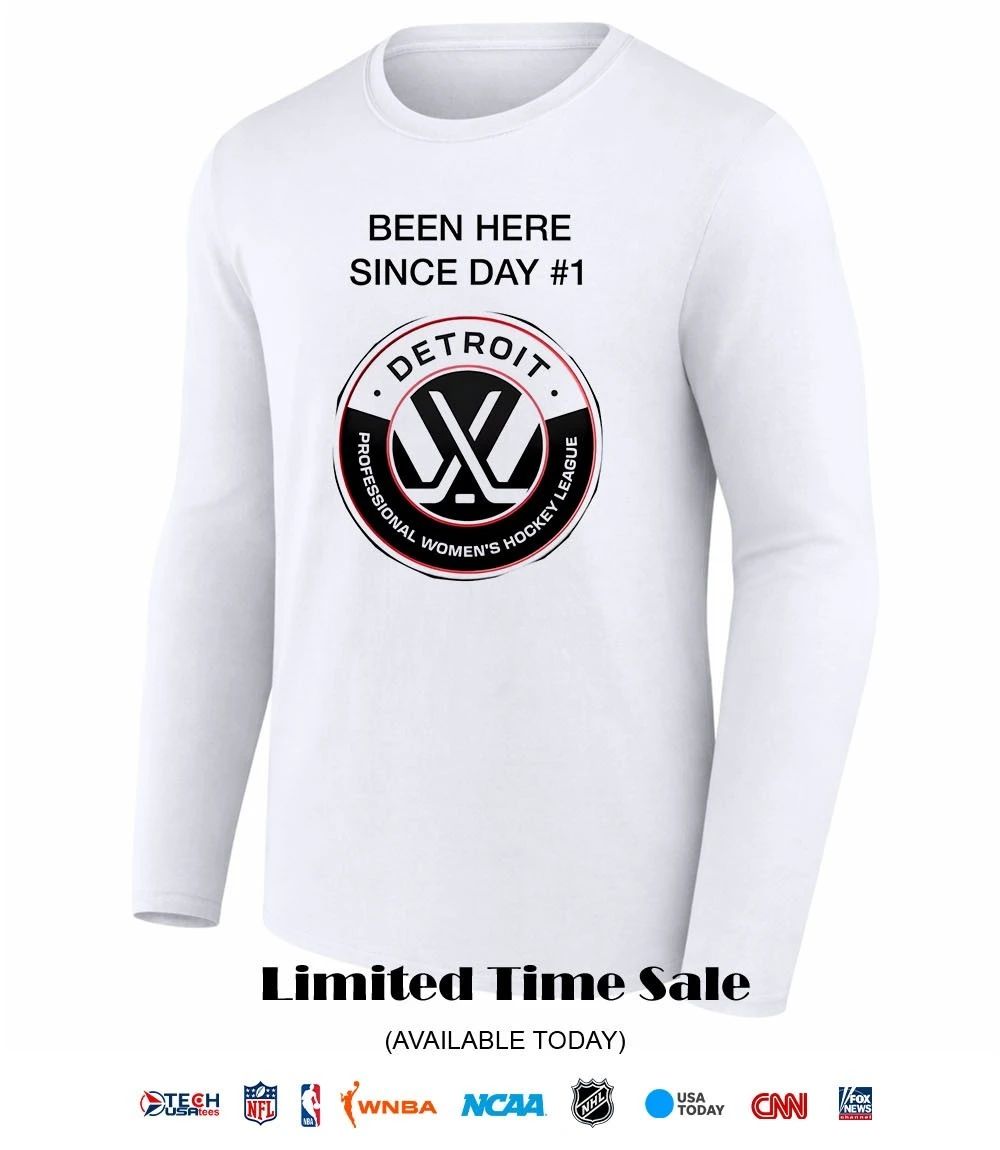 Been Here Since Day #1 PWHL Detroit shirt