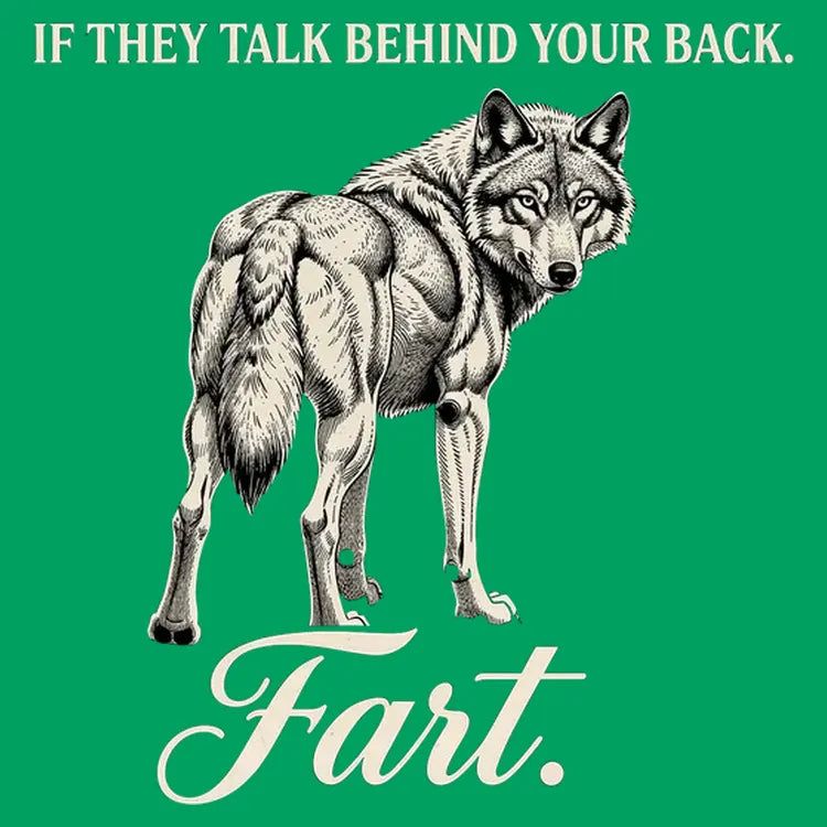 If They Talk Behind Your Back... Fart.
