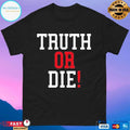 Truth Or Die 2026 T-shirts