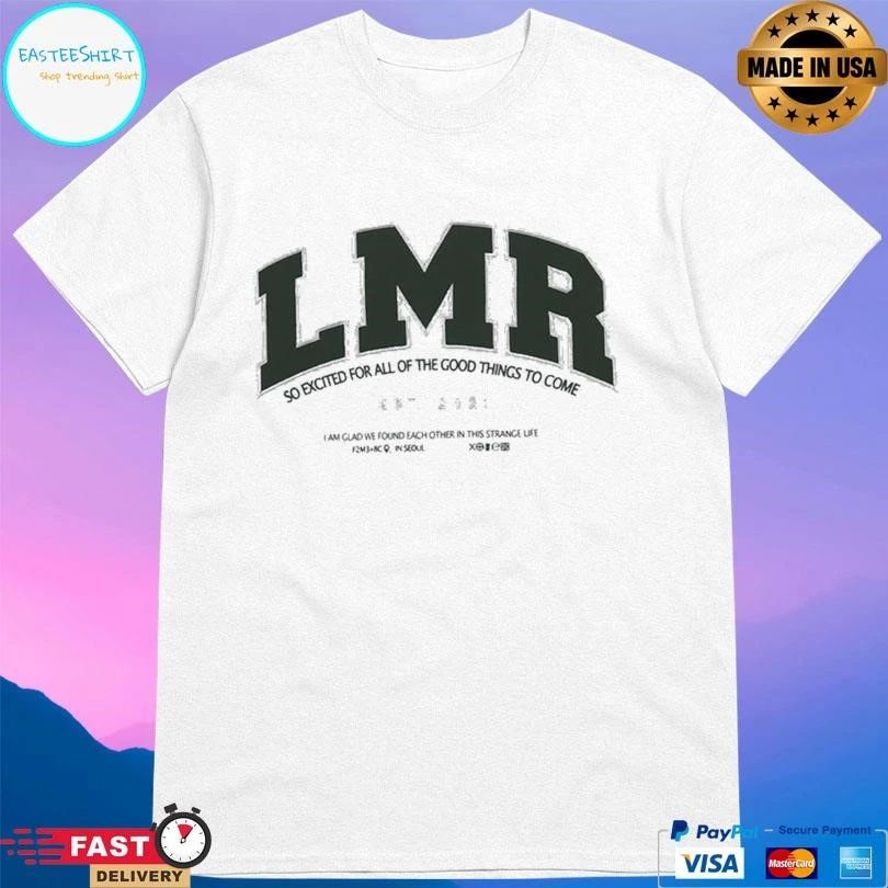 Lmr So Excited For All Of The Good Things To Come T-shirts
