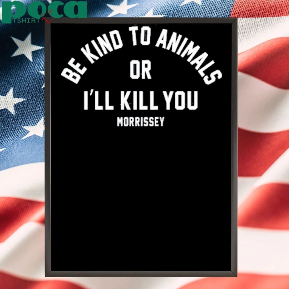 Be Kind To Animals Or I’ll Kill You Mozzerians shirt
