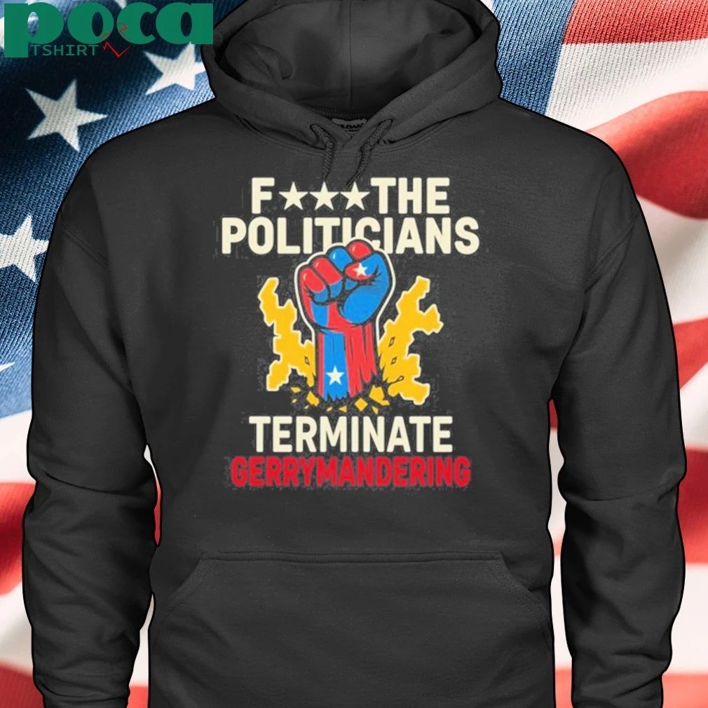 Fuck The Politicians Terminate Gerry Mandering Shirt