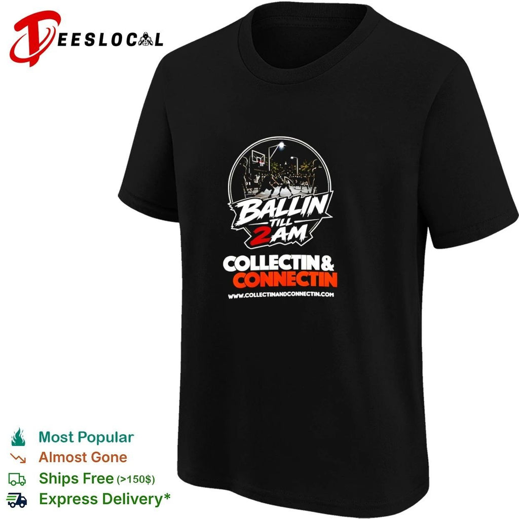 Ballin Till 2 AM Collectin and Connectin T-shirt
