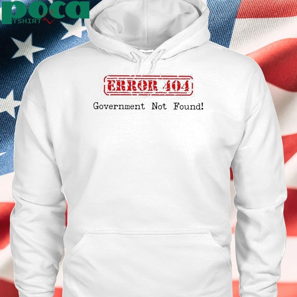 Currently Shut Down Error 404 Government Not Found, Political Humor Shirt