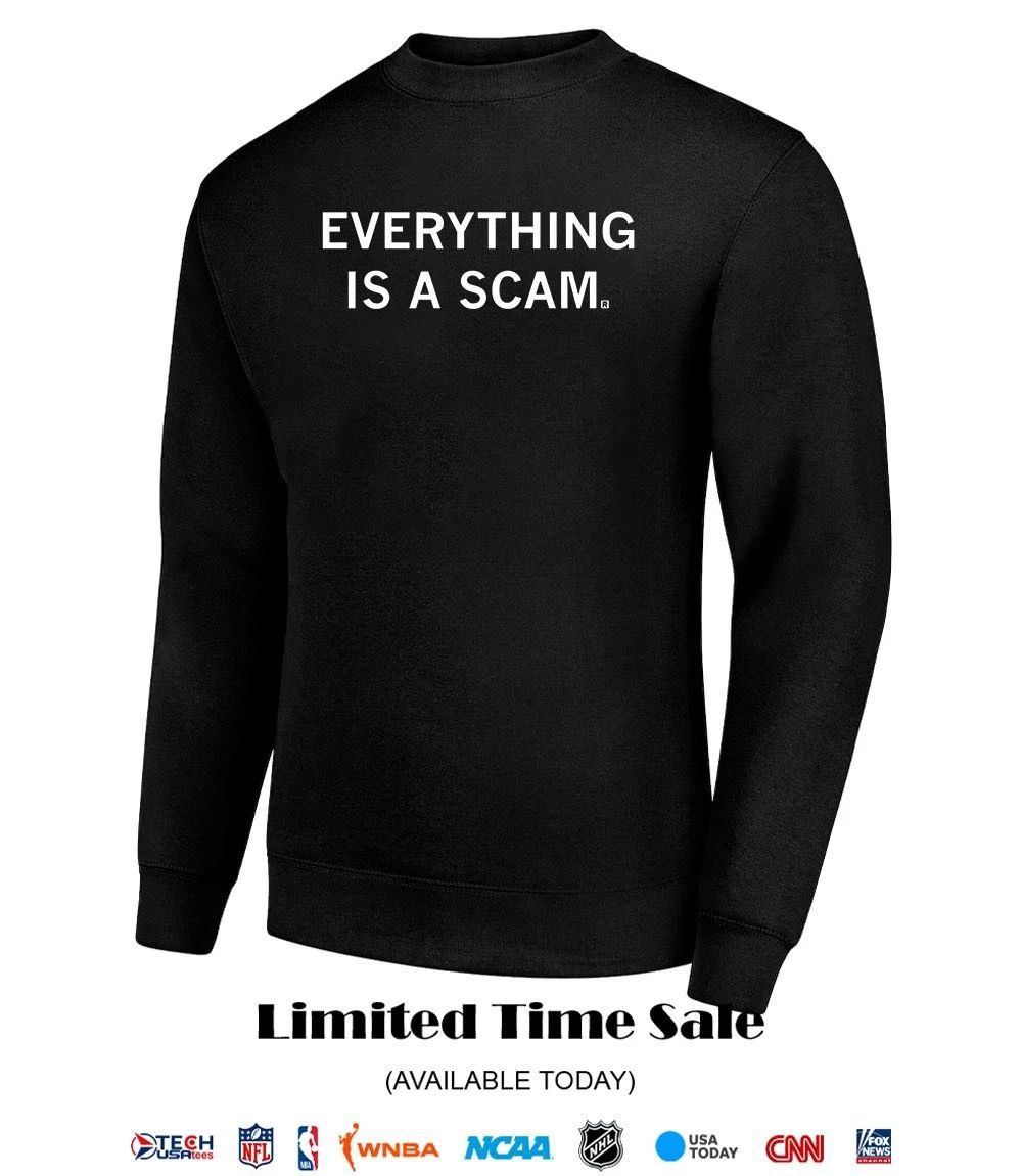 Everything is a scam shirt