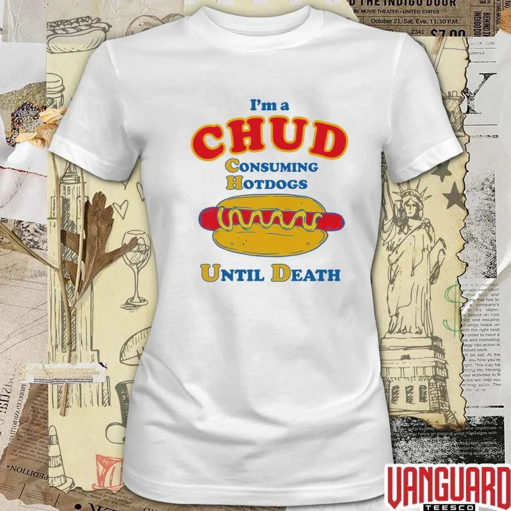 I’m A Chud Consuming Hot Dogs Until Death t-shirt