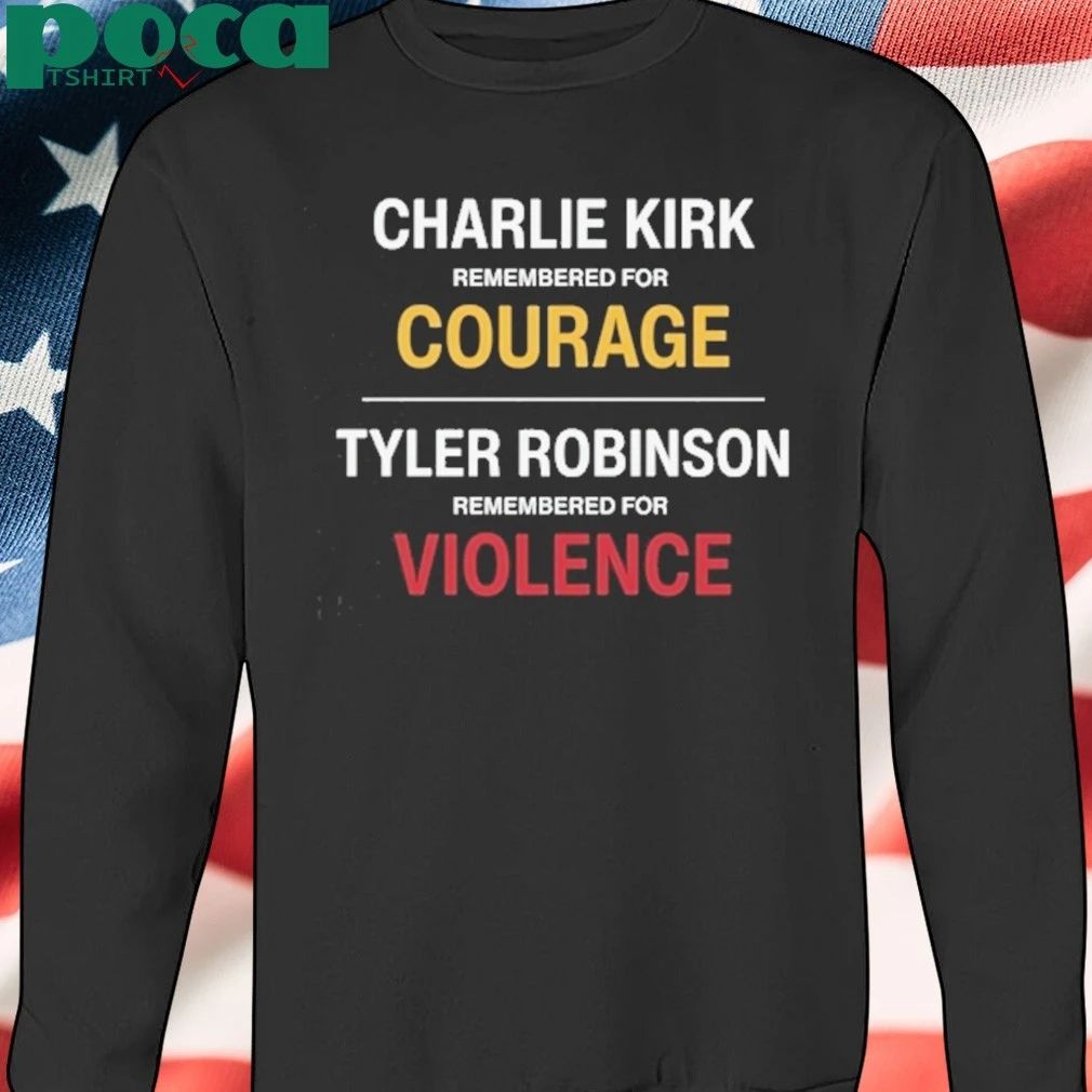 Charlie Kirk Remembered For Courage Tyler Robinson Remembered For Violence T-Shirt