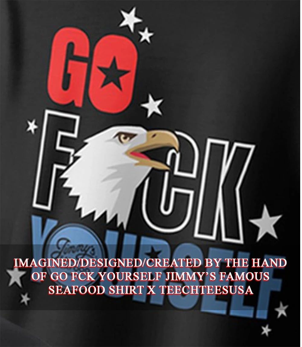 Go fck yourself Jimmy’s Famous Seafood shirt