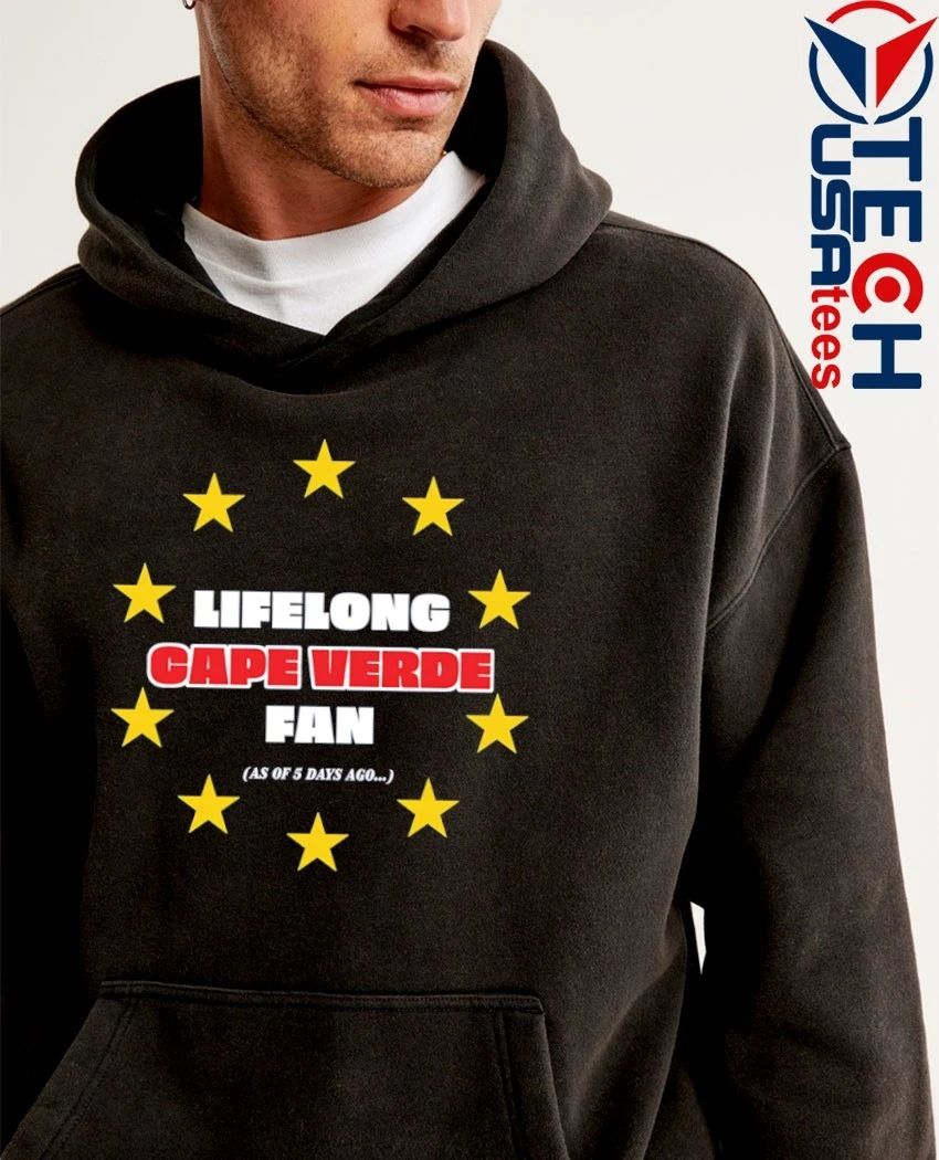 Lifelong Cape Verde fan as of days ago shirt