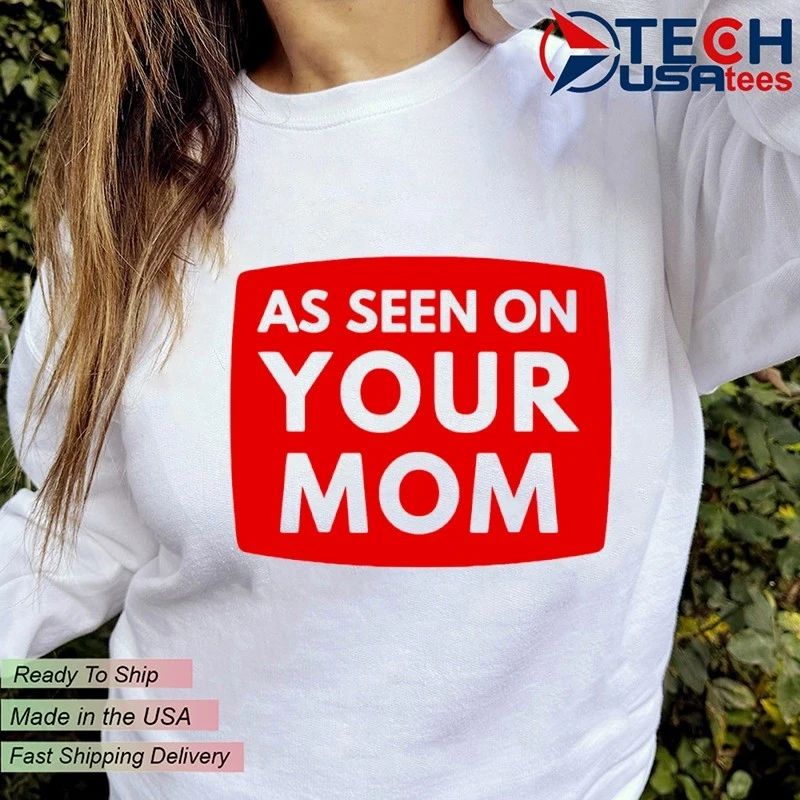 As seen on your mom shirt by ashbubble