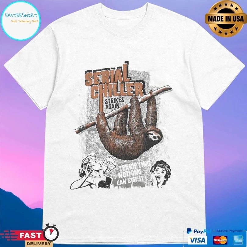Serial Chiller Strikes Again Terrifying Nothing Can Stop It T-shirt