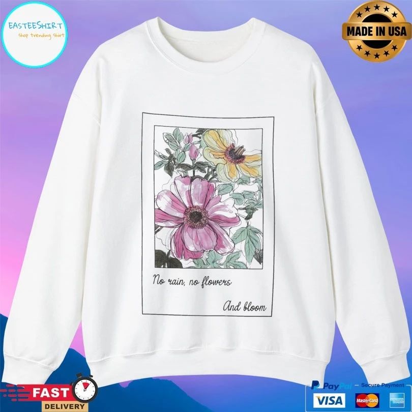 No Rain No Flowers And Bloom T-shirt