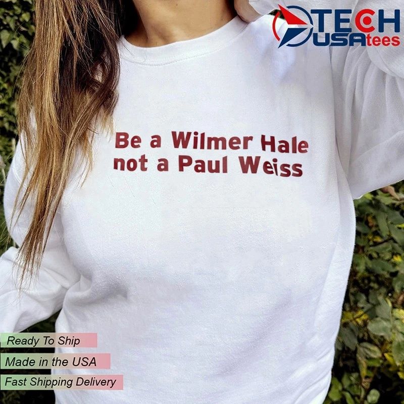 Be a WilmerHale not a Paul Weiss shirt