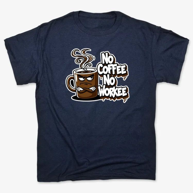 No Coffee No Workee Humor Tee