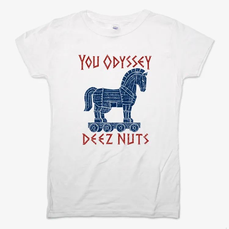YOU ODYSSEY DEEZ NUTS