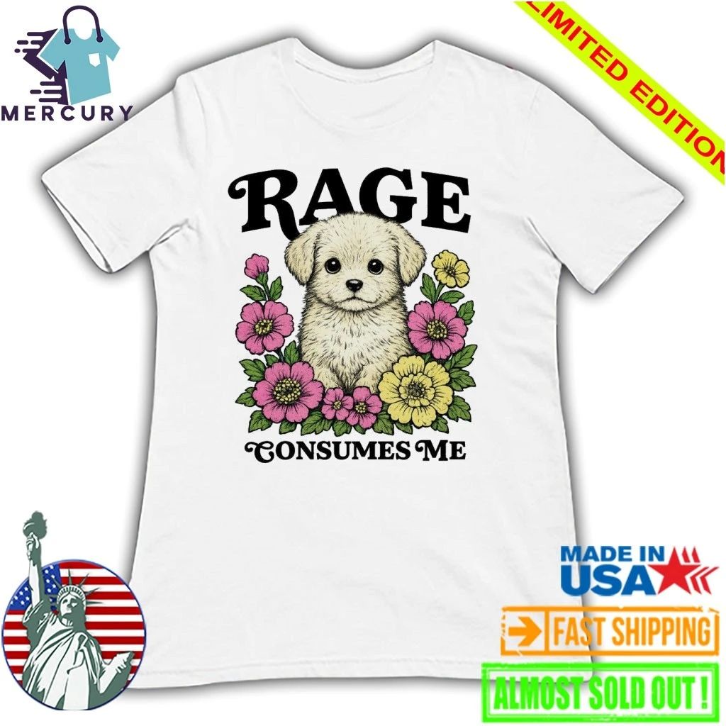 Rage Consumes Me Puppy Shirt