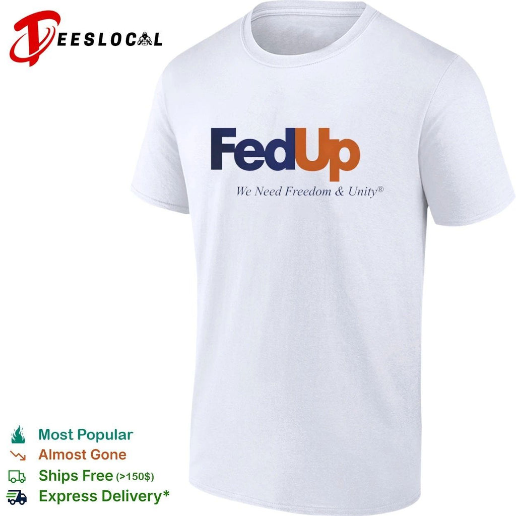 FedUp We Need Freedom & Unity political slogan T-shirt
