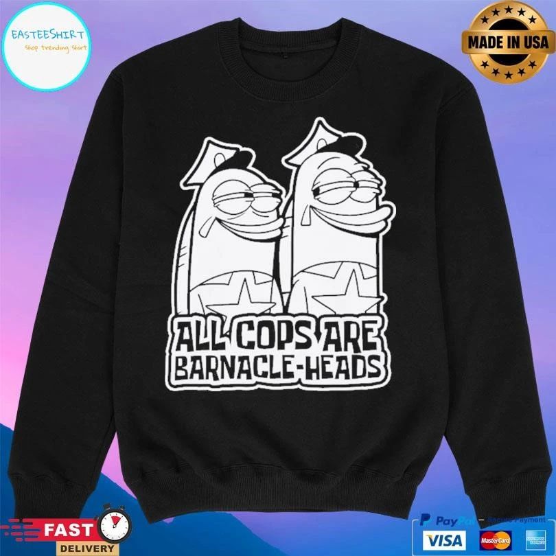 All Cops Are Barnacle-Heads T-shirts