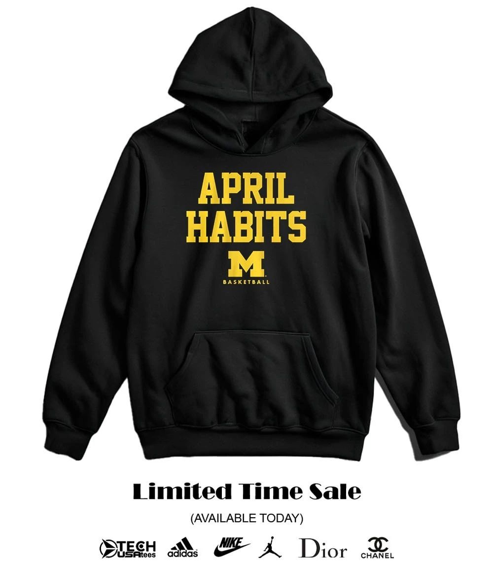 Michigan Wolverines Basketball April Habits shirt