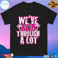 We’ve Been Through A Lot Terynn Show T-shirts