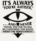 It’s always you’re autistic and never shirt