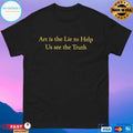 Art Is The Lie To Help Us See The Truth T-shirt