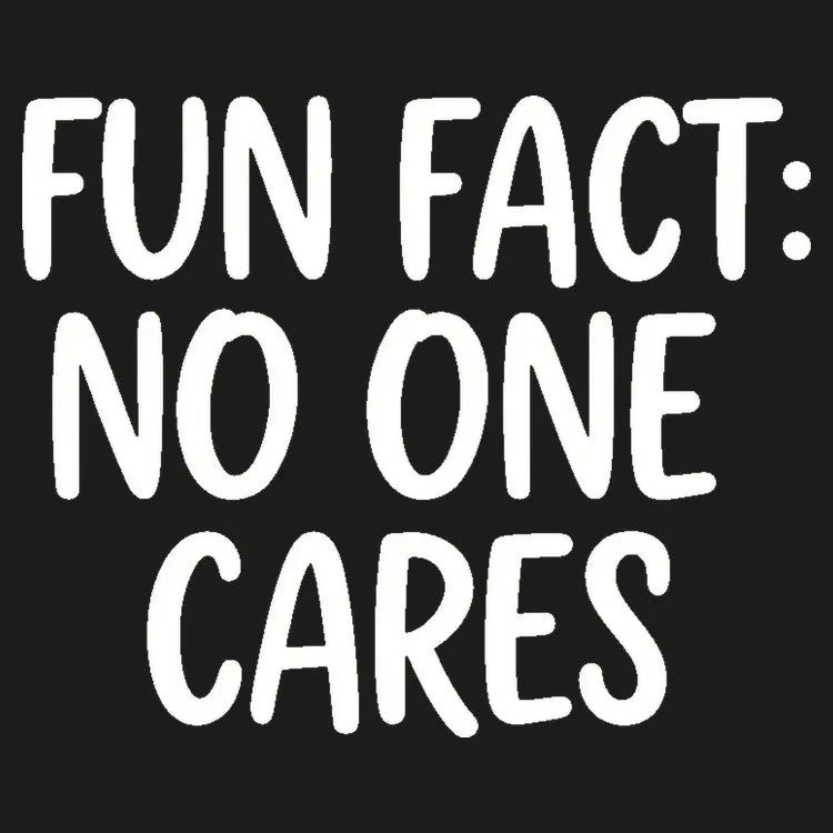 Fun Fact No One Cares