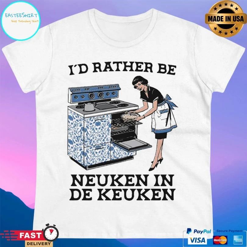 I’d Rather Be Neuken In De Keuken T-shirts
