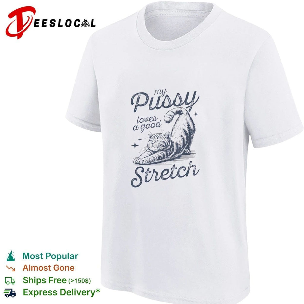 My Pussy Loves a Good Stretch Cat T-shirt