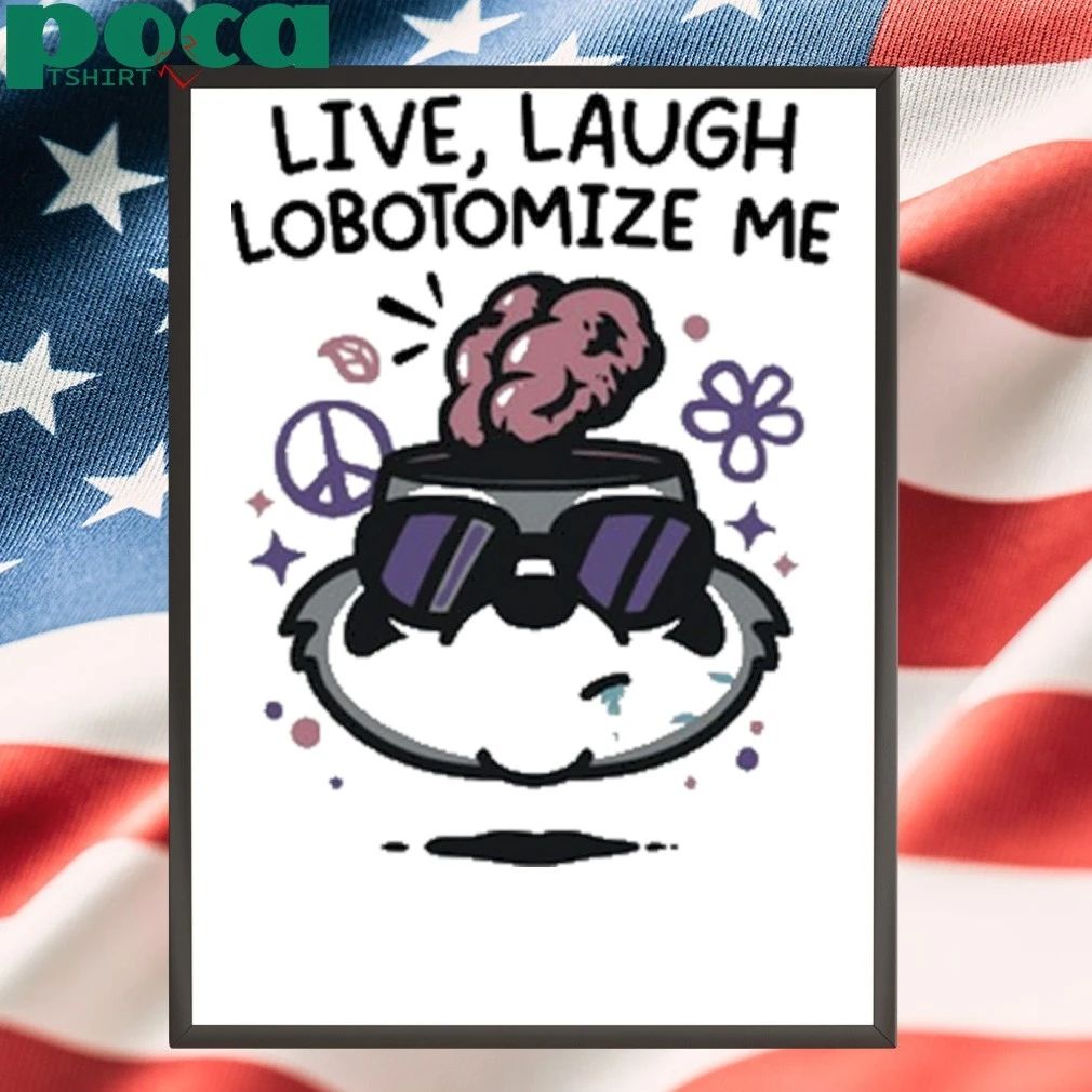 Live Laugh Lobotomize Me T-shirt