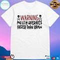 Warning Mouth Operates Faster Than Brain Skulls T-shirts