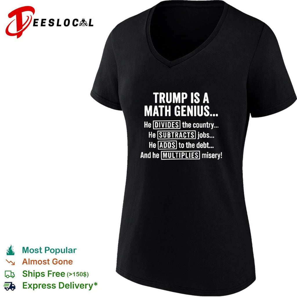Trump Is a Math Genius He Divides the Country Subtracts Jobs Adds to the Debt Multiplies Misery T-shirt