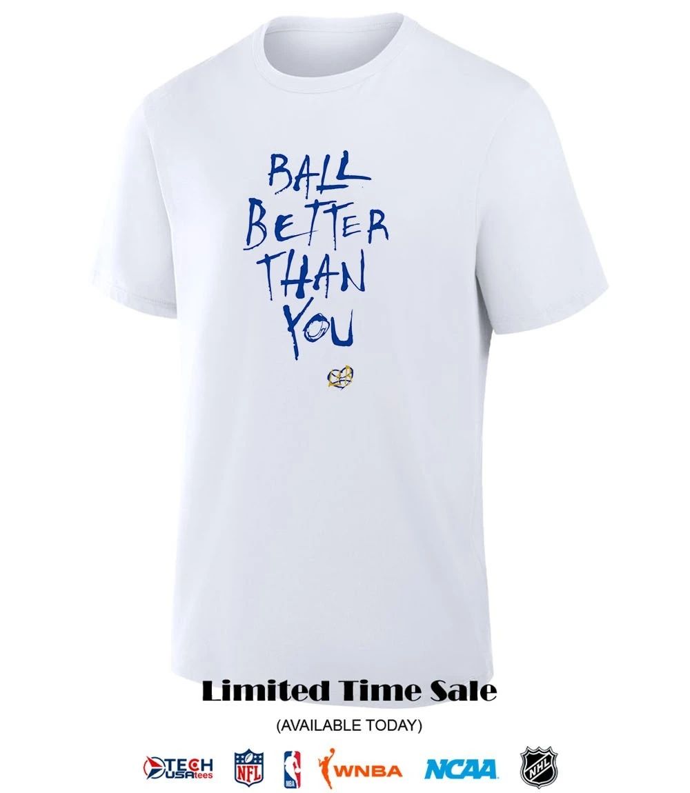 Ball better than you shirt