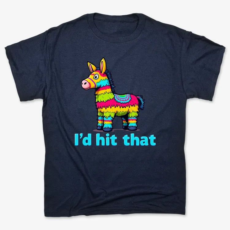 I’d Hit That Piñata Humor Tee