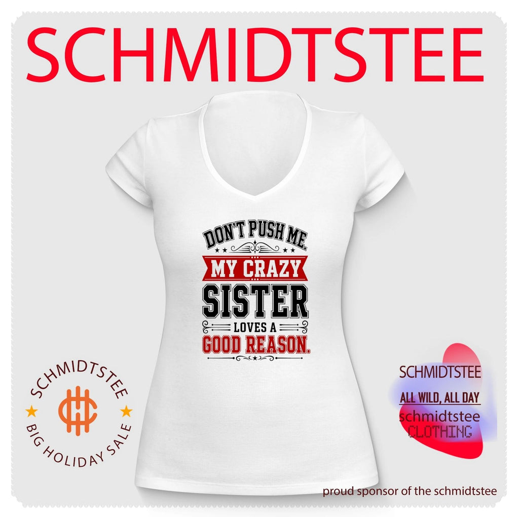Don’t push me my crazy sister loves good reason shirt
