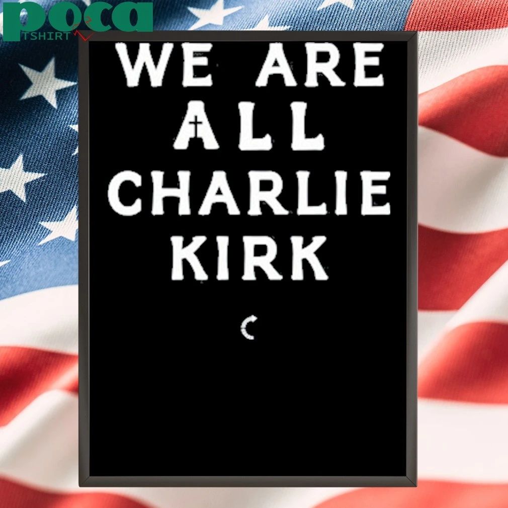 Tpusa We Are All Charlie Kirk T-shirt