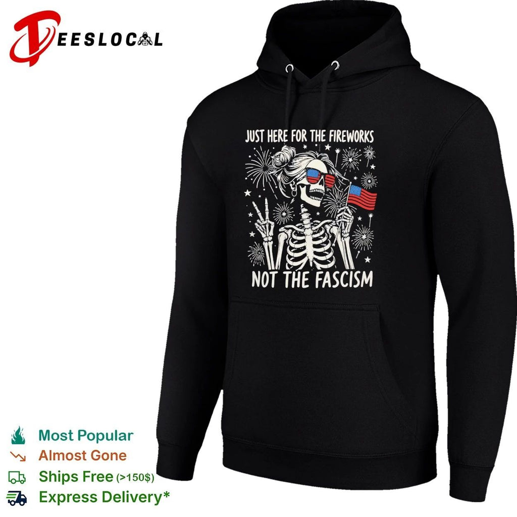Just Here for the Fireworks Not the Fascism T-shirt