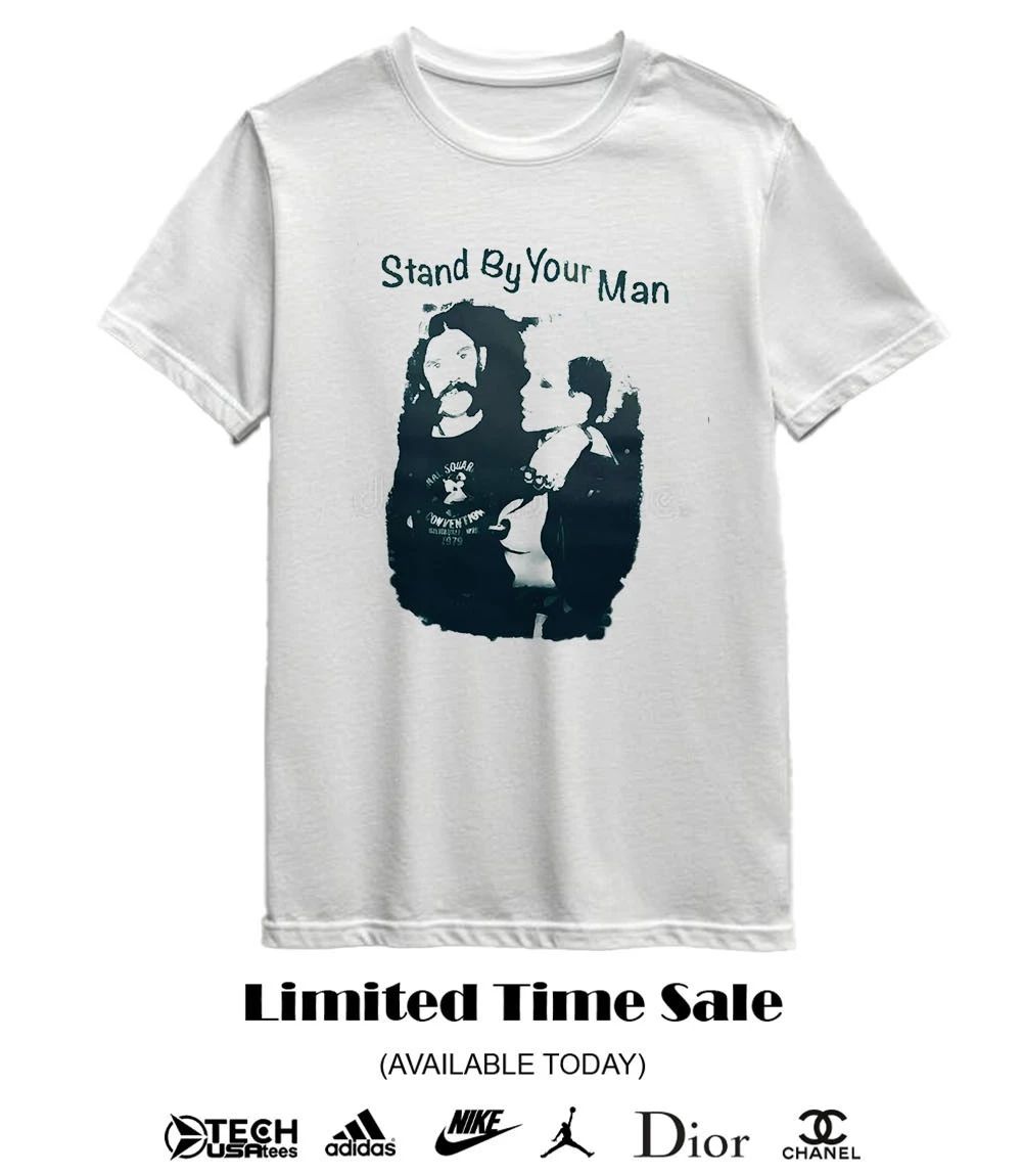 Stand by your man shirt
